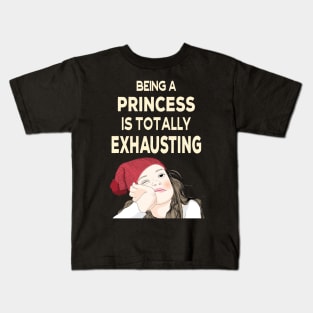 Being a Princess is Totally Exhausting Kids T-Shirt